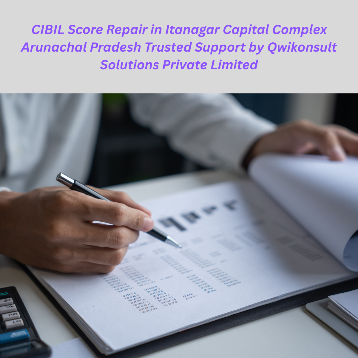 CIBIL Score Repair in Itanagar Capital Complex Arunachal Pradesh Trusted Support by Qwikonsult Solutions Private Limited