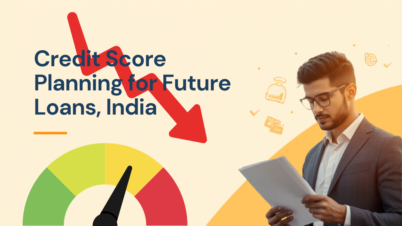 Credit Score Planning for Future Loans in India: Complete Guide to Improve CIBIL Score Before Applying
