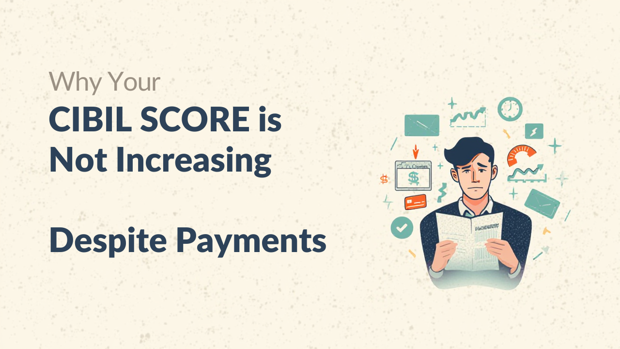 Why Your CIBIL Score Is Not Increasing Despite Payments (2026 Guide) | Real Reasons & Proven Fixes