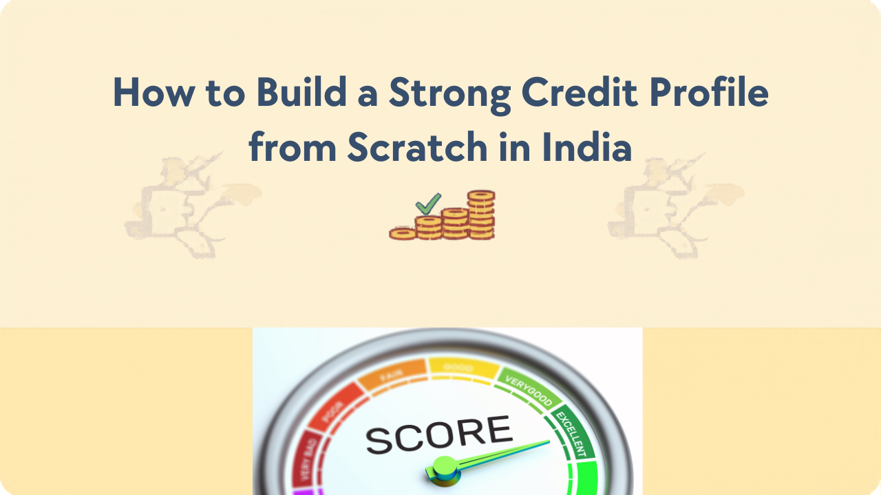 How to Build a Strong Credit Profile from Scratch in India: Complete Beginner Guide for 2026