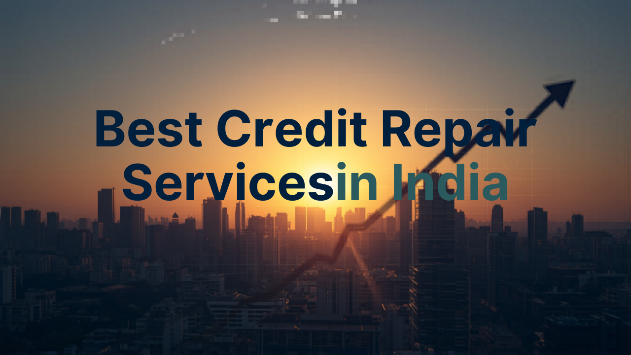 Best Credit Repair Services in India – Complete Guide to Improve Your CIBIL Score